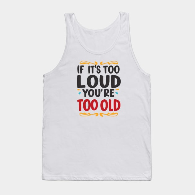 Vintage Vibes: If It's Too Loud, You're Too Old Tank Top by twitaadesign